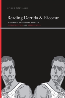 Reading Derrida and Ricoeur : Improbable Encounters between Deconstruction and Hermeneutics