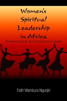 Women's Spiritual Leadership in Africa : Tempered Radicals and Critical Servant Leaders