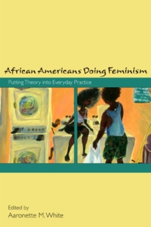 African Americans Doing Feminism : Putting Theory into Everyday Practice