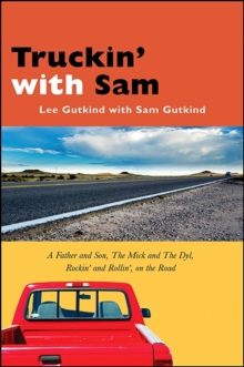 Truckin' with Sam : A Father and Son, The Mick and The Dyl, Rockin' and Rollin', On the Road