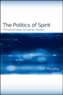 The Politics of Spirit : Phenomenology, Genealogy, Religion