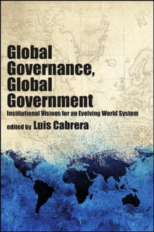 Global Governance, Global Government : Institutional Visions for an Evolving World System