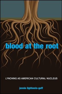 Blood at the Root : Lynching as American Cultural Nucleus