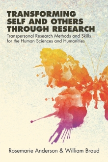 Transforming Self and Others through Research : Transpersonal Research Methods and Skills for the Human Sciences and Humanities