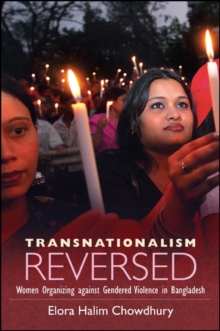 Transnationalism Reversed : Women Organizing against Gendered Violence in Bangladesh