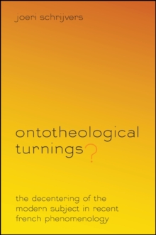 Ontotheological Turnings? : The Decentering of the Modern Subject in Recent French Phenomenology