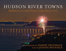 Hudson River Towns : Highlights from the Capital Region to Sleepy Hollow Country