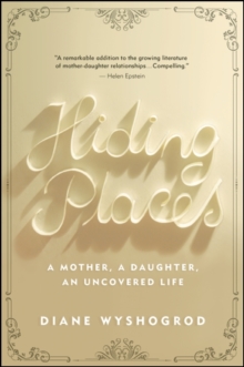 Hiding Places : A Mother, a Daughter, an Uncovered Life