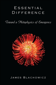 Essential Difference : Toward a Metaphysics of Emergence