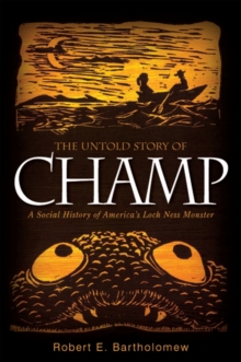 The Untold Story of Champ : A Social History of America's Loch Ness Monster