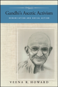 Gandhi's Ascetic Activism : Renunciation and Social Action