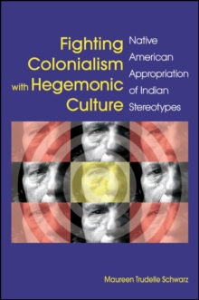 Fighting Colonialism with Hegemonic Culture : Native American Appropriation of Indian Stereotypes