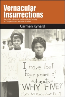 Vernacular Insurrections : Race, Black Protest, and the New Century in Composition-Literacies Studies