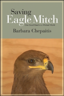 Saving Eagle Mitch : One Good Deed in a Wicked World