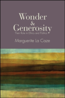 Wonder and Generosity : Their Role in Ethics and Politics