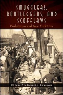 Smugglers, Bootleggers, and Scofflaws : Prohibition and New York City