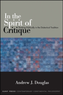 In the Spirit of Critique : Thinking Politically in the Dialectical Tradition