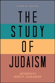 The Study of Judaism : Authenticity, Identity, Scholarship