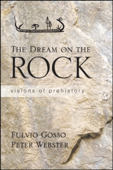 The Dream on the Rock : Visions of Prehistory