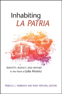 Inhabiting La Patria : Identity, Agency, and Antojo in the Work of Julia Alvarez