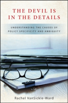 The Devil Is in the Details : Understanding the Causes of Policy Specificity and Ambiguity