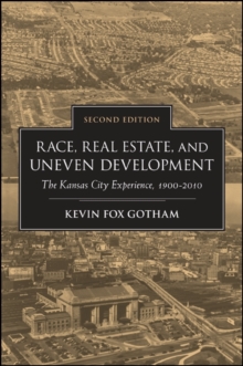 Race, Real Estate, and Uneven Development, Second Edition : The Kansas City Experience, 1900-2010