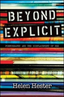 Beyond Explicit : Pornography And The Displacement Of Sex