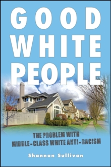 Good White People : The Problem with Middle-Class White Anti-Racism