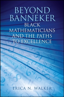 Beyond Banneker : Black Mathematicians and the Paths to Excellence