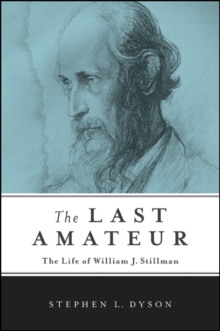 The Last Amateur : The Life of William J. Stillman