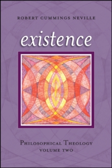 Existence : Philosophical Theology, Volume Two