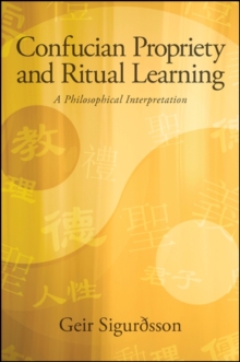 Confucian Propriety and Ritual Learning : A Philosophical Interpretation