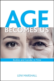 Age Becomes Us : Bodies and Gender in Time