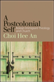 A Postcolonial Self : Korean Immigrant Theology and Church