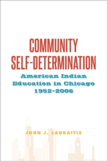 Community Self-Determination : American Indian Education in Chicago, 1952-2006