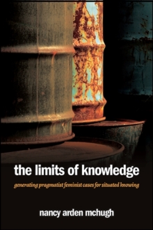 The Limits of Knowledge : Generating Pragmatist Feminist Cases for Situated Knowing