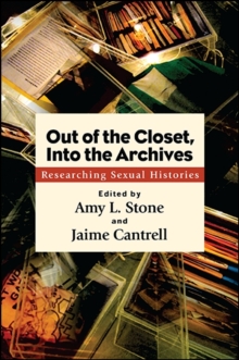 Out of the Closet, Into the Archives : Researching Sexual Histories