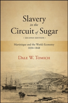 Slavery in the Circuit of Sugar : Martinique and the World-Economy, 1830-1848