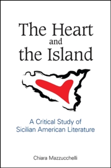 The Heart and the Island : A Critical Study of Sicilian American Literature