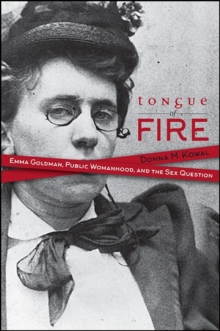 Tongue of Fire : Emma Goldman, Public Womanhood, and the Sex Question