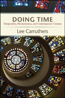 Doing Time : Temporality, Hermeneutics, and Contemporary Cinema