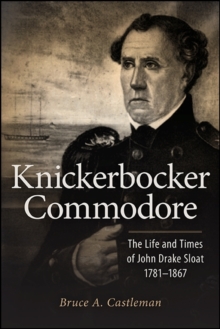 Knickerbocker Commodore : The Life and Times of John Drake Sloat, 1781-1867