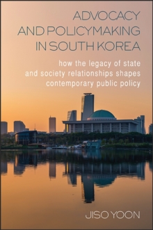 Advocacy and Policymaking in South Korea : How the Legacy of State and Society Relationships Shapes Contemporary Public Policy