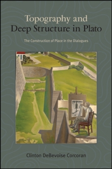 Topography and Deep Structure in Plato : The Construction of Place in the Dialogues