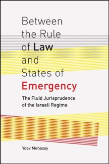 Between the Rule of Law and States of Emergency : The Fluid Jurisprudence of the Israeli Regime