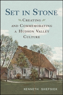 Set in Stone : Creating and Commemorating a Hudson Valley Culture