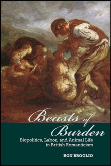 Beasts of Burden : Biopolitics, Labor, and Animal Life in British Romanticism