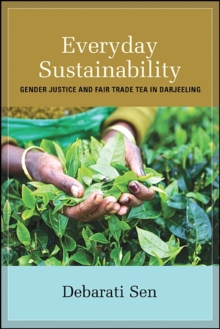 Everyday Sustainability : Gender Justice and Fair Trade Tea in Darjeeling