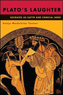 Plato's Laughter : Socrates as Satyr and Comical Hero