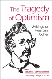 The Tragedy of Optimism : Writings on Hermann Cohen